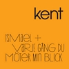 Kent Ismael Varje Gång Du Möter Min Blick